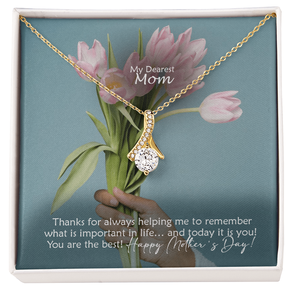 My Dearest Mom, Thanks For Always Helping Me To Remember What Is Important In Life... And Today It Is You! You Are The Best! Happy Mother's Day! - Alluring Beauty Necklace and Sweetest Devotion Bouquet - Gift for Mom