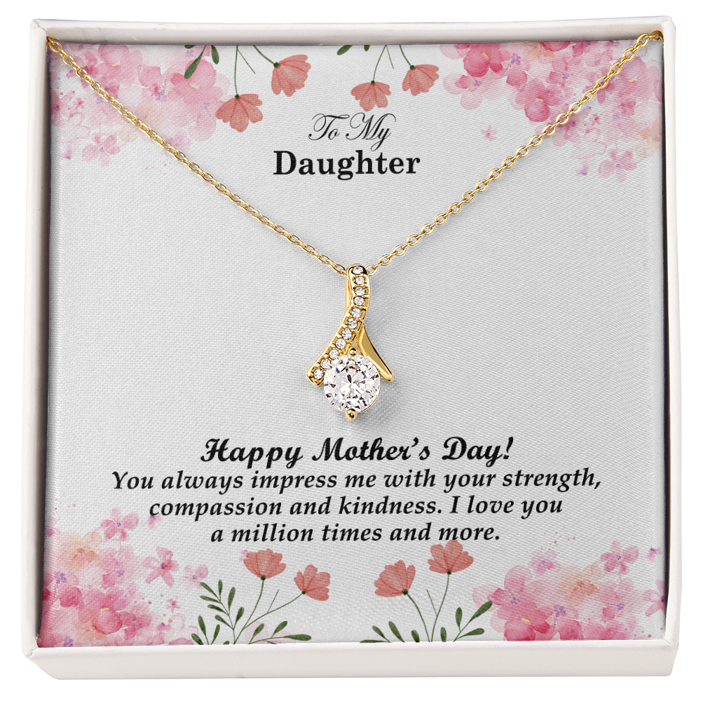 To My Daughter, Happy Mother's Day! You Always Impress Me With Your Strength, Compassion & Kindness - Alluring Beauty Necklace & Sweetest Devotion Flower Bouquet - Gift for Mom