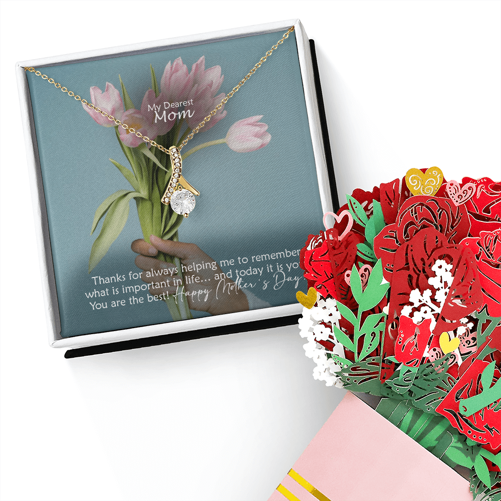 My Dearest Mom, Thanks For Always Helping Me To Remember What Is Important In Life... And Today It Is You! You Are The Best! Happy Mother's Day! - Alluring Beauty Necklace and Sweetest Devotion Bouquet - Gift for Mom