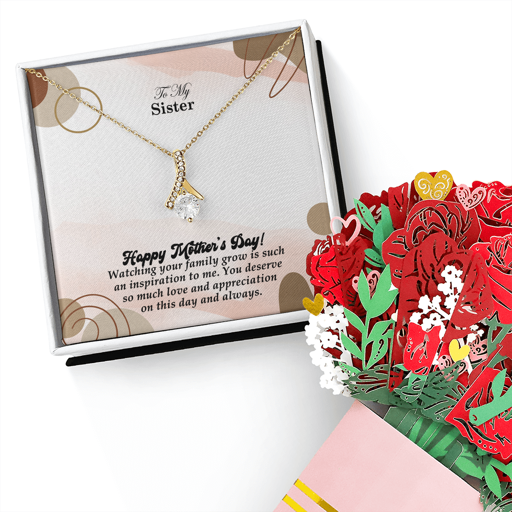 To My Sister, Happy Mother's Day! Watching Your Family Grow Is Such An Inspiration To Me - Alluring Beauty Necklace & Sweetest Devotion Flower Bouquet - Gift for Mom