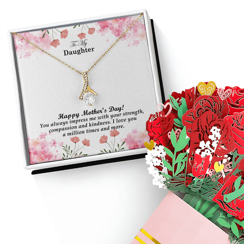 To My Daughter, Happy Mother's Day! You Always Impress Me With Your Strength, Compassion & Kindness - Alluring Beauty Necklace & Sweetest Devotion Flower Bouquet - Gift for Mom