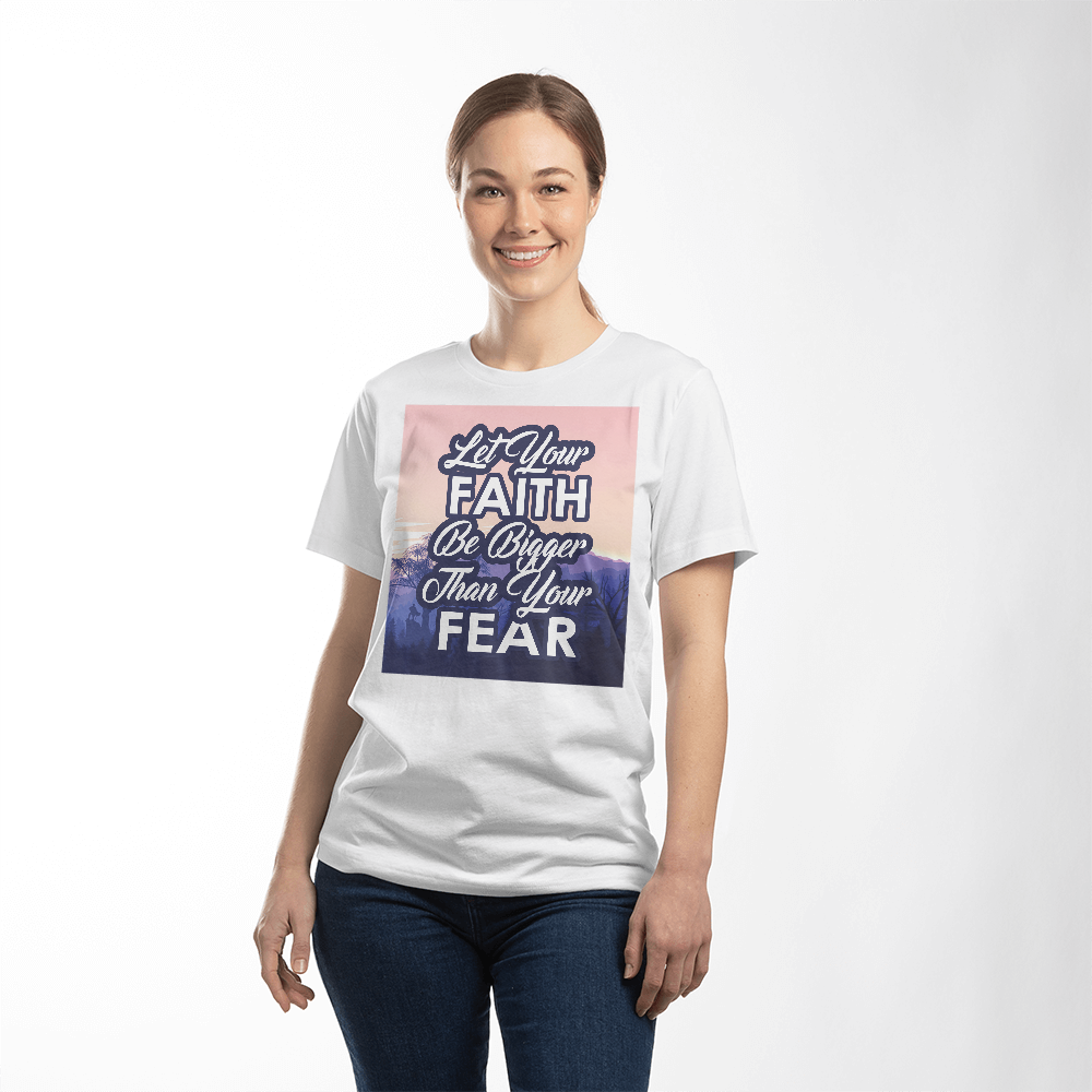Let Your Faith Be Bigger Than Your Fear - Bella + Canvas 3001 Unisex T-Shirt Front Print - Gift for Her - Gift for Him