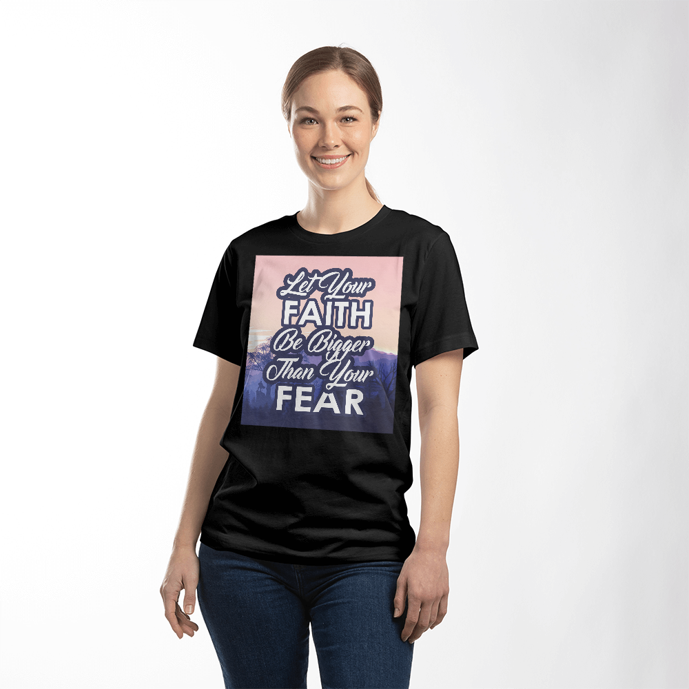 Let Your Faith Be Bigger Than Your Fear - Bella + Canvas 3001 Unisex T-Shirt Front Print - Gift for Her - Gift for Him