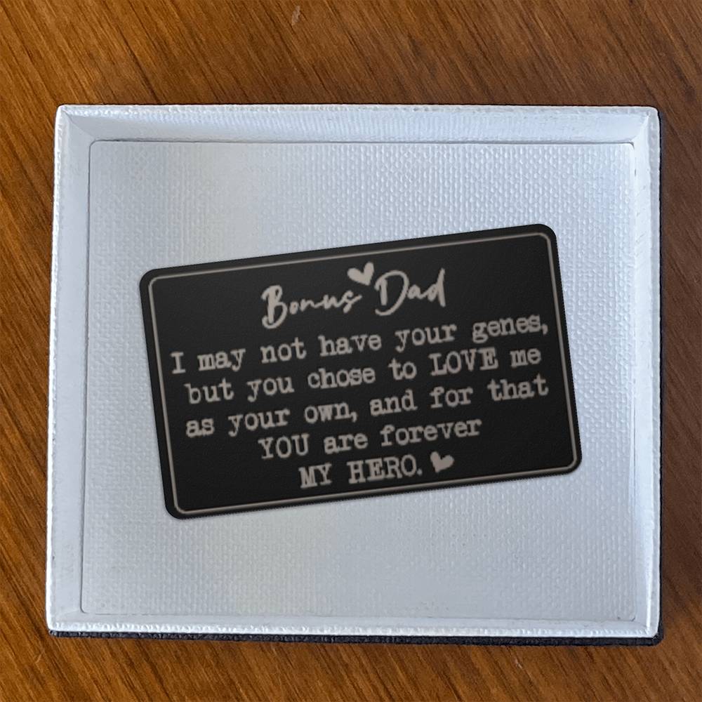 Bonus Dad, I May Not Have Your Genes, But You Chose To LOVE Me As Your Own - Engraved Metal Wallet Card - Gift for Dad