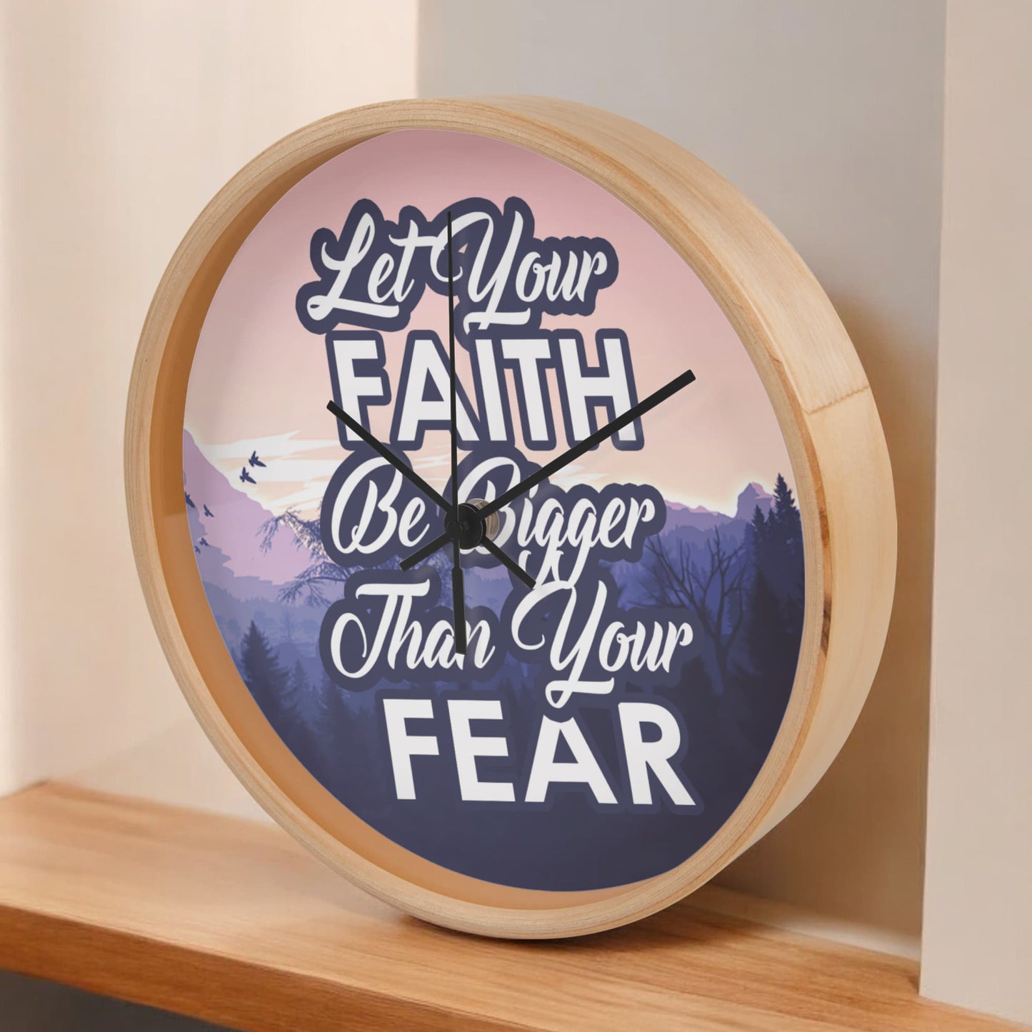 Let Your Faith Be Bigger Than Your Fear - Wood Frame 10” Clock - Gift for Her - Gift for Him