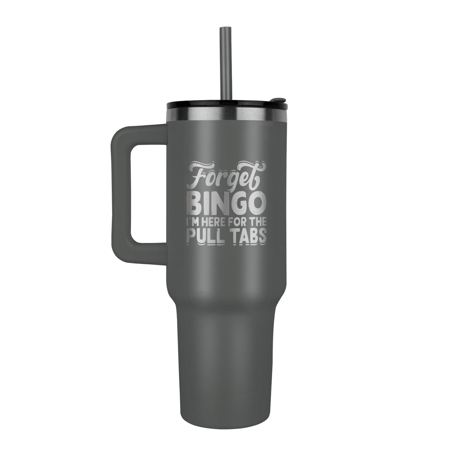 Forget Bingo I'm Here For The Pull Tabs - Pinnacle 40oz Tumbler - Gift for Her - Gift for Him