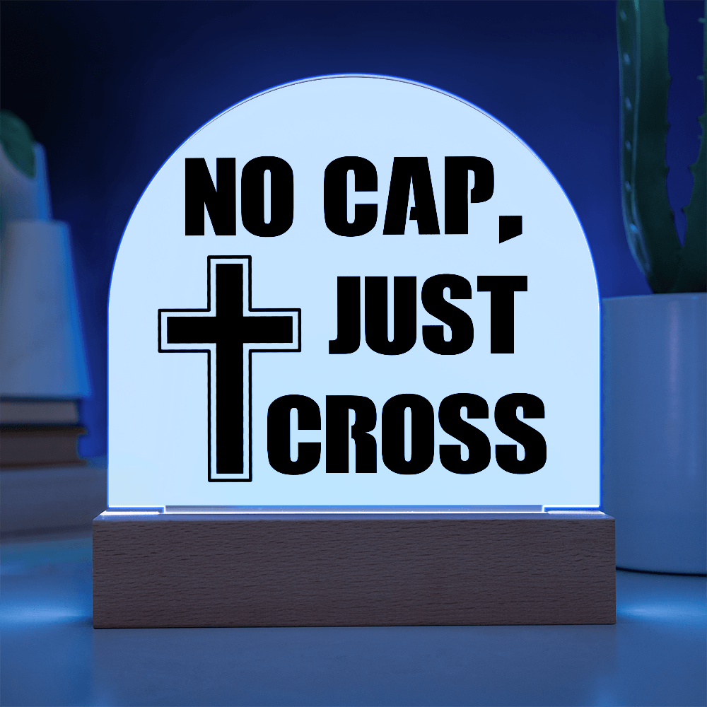 No Cap, Just Cross - Acrylic Dome Plaque - Gift for Her - Gift for Him