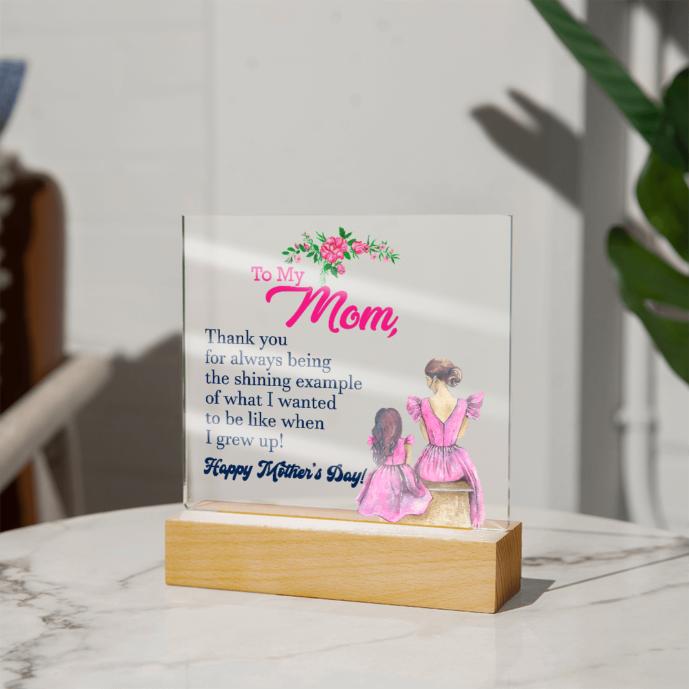 To My Mom, Thank You For Always Being The Shining Example - Happy Mother's Day - Acrylic Square Plaque - Gift for Mom