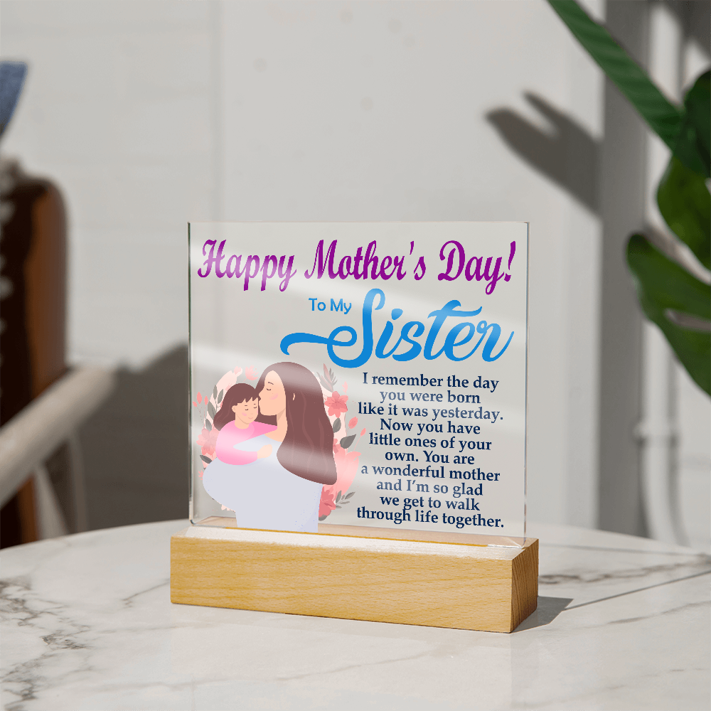 To My Sister, Happy Mother's Day! You Are A Wonderful Mother And I'm So Glad We Get To Walk Through Life Together - Acrylic Square Plaque - Gift for Mom