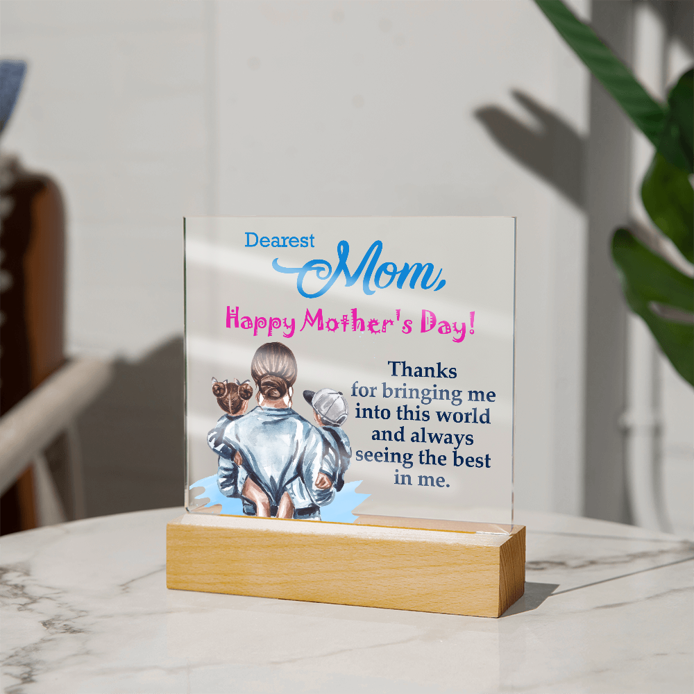 Dearest Mom, Happy Mother's Day! Thanks For Bringing Me Into This World - Acrylic Square Plaque - Gift for Mom