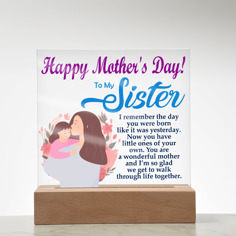 To My Sister, Happy Mother's Day! You Are A Wonderful Mother And I'm So Glad We Get To Walk Through Life Together - Acrylic Square Plaque - Gift for Mom