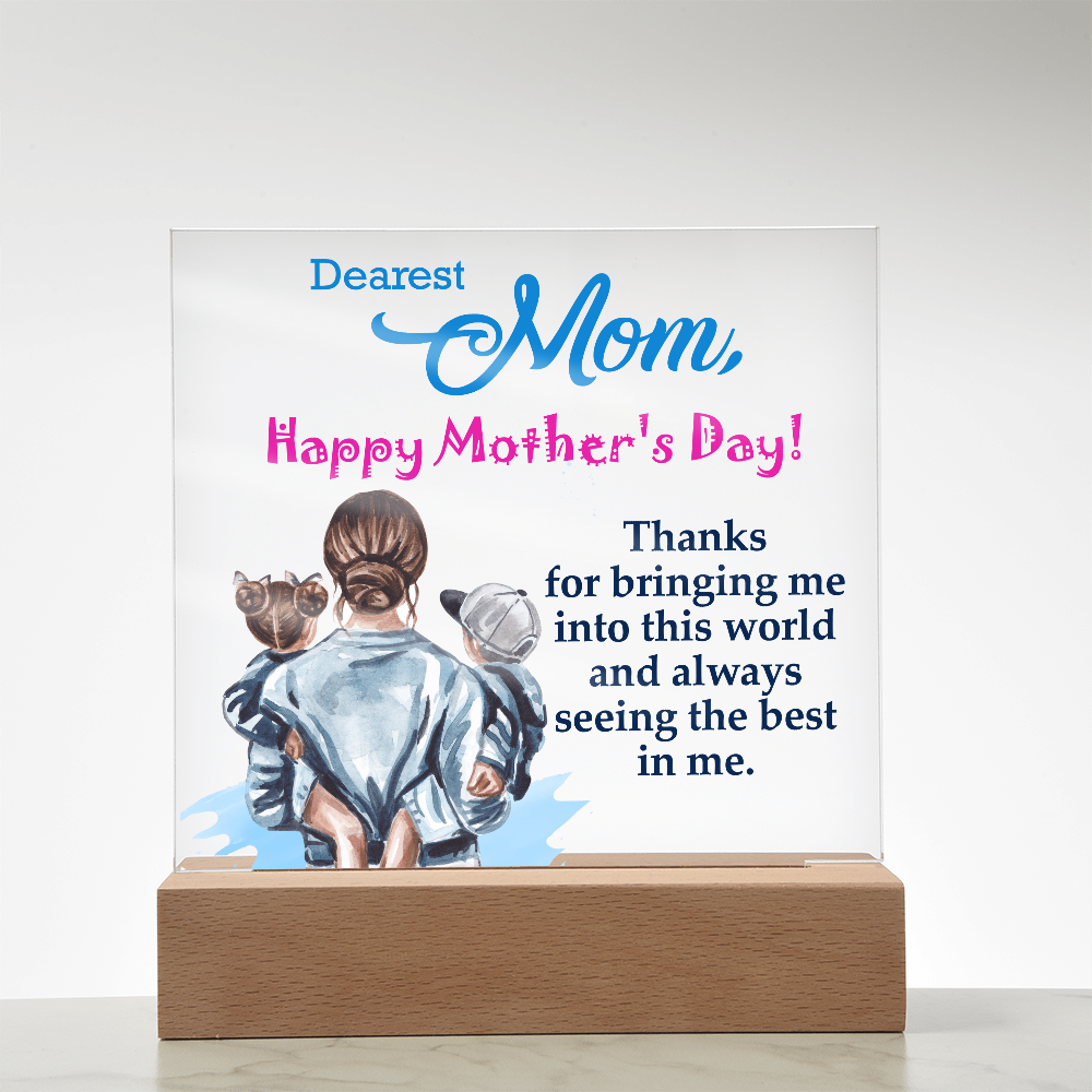 Dearest Mom, Happy Mother's Day! Thanks For Bringing Me Into This World - Acrylic Square Plaque - Gift for Mom