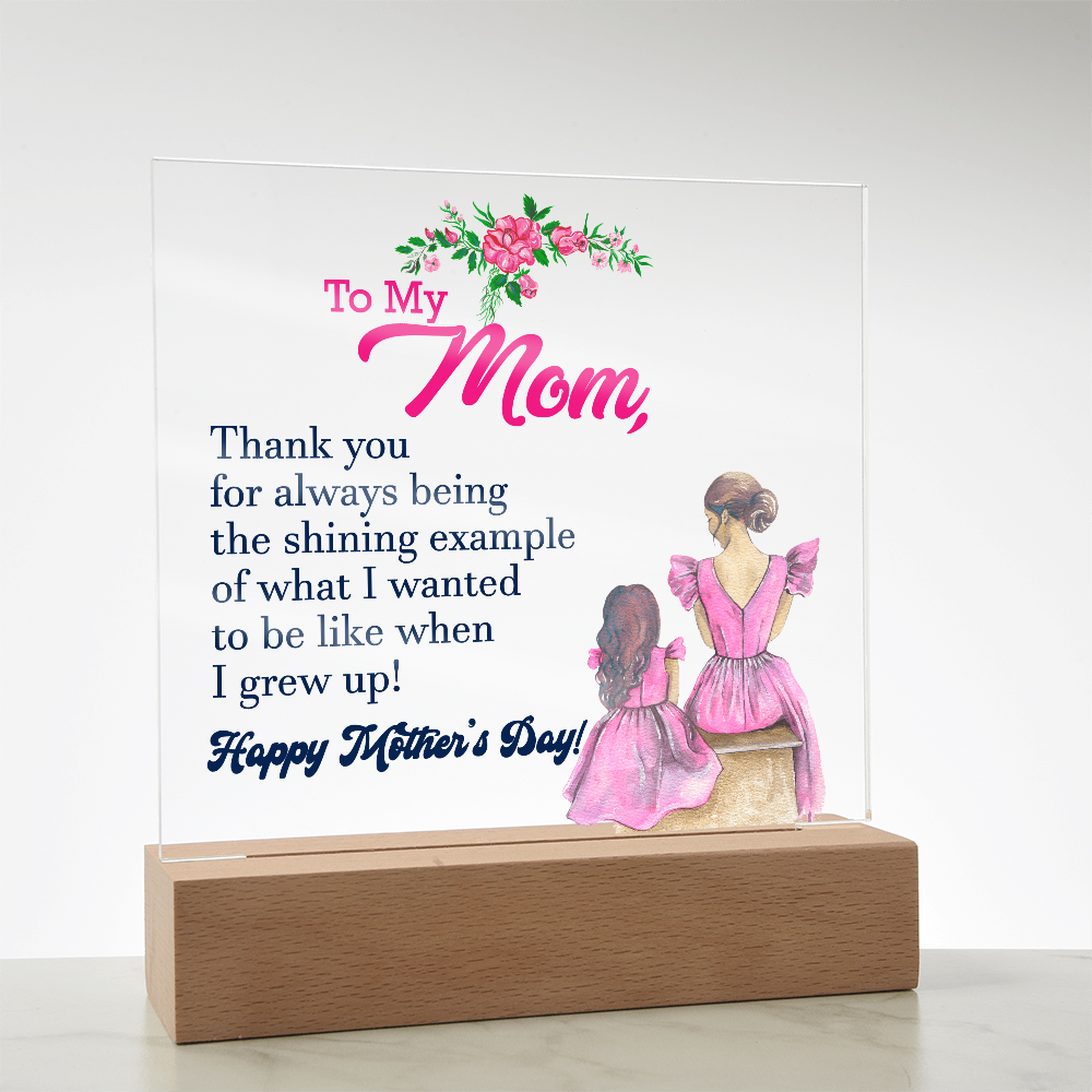 To My Mom, Thank You For Always Being The Shining Example - Happy Mother's Day - Acrylic Square Plaque - Gift for Mom