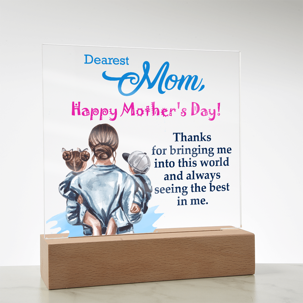 Dearest Mom, Happy Mother's Day! Thanks For Bringing Me Into This World - Acrylic Square Plaque - Gift for Mom