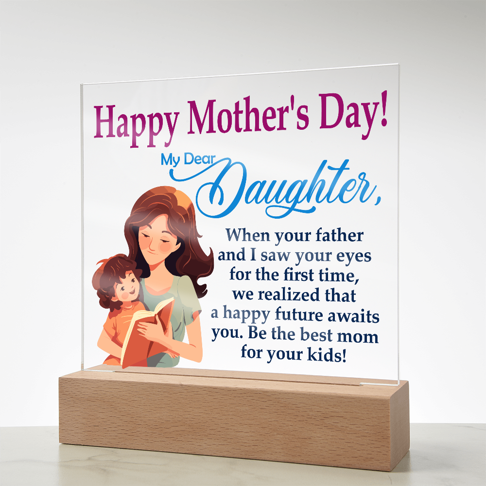 My Dear Daughter, Happy Mother's Day! Be The Best Mom For Your Kids! - Acrylic Square Plaque - Gift for Mom