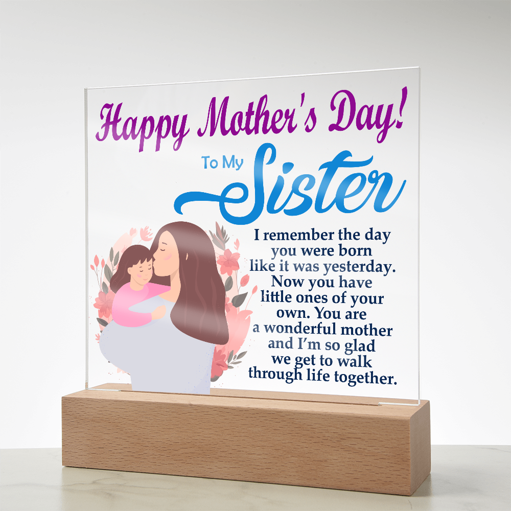 To My Sister, Happy Mother's Day! You Are A Wonderful Mother And I'm So Glad We Get To Walk Through Life Together - Acrylic Square Plaque - Gift for Mom