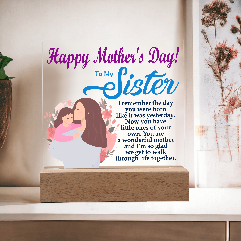 To My Sister, Happy Mother's Day! You Are A Wonderful Mother And I'm So Glad We Get To Walk Through Life Together - Acrylic Square Plaque - Gift for Mom