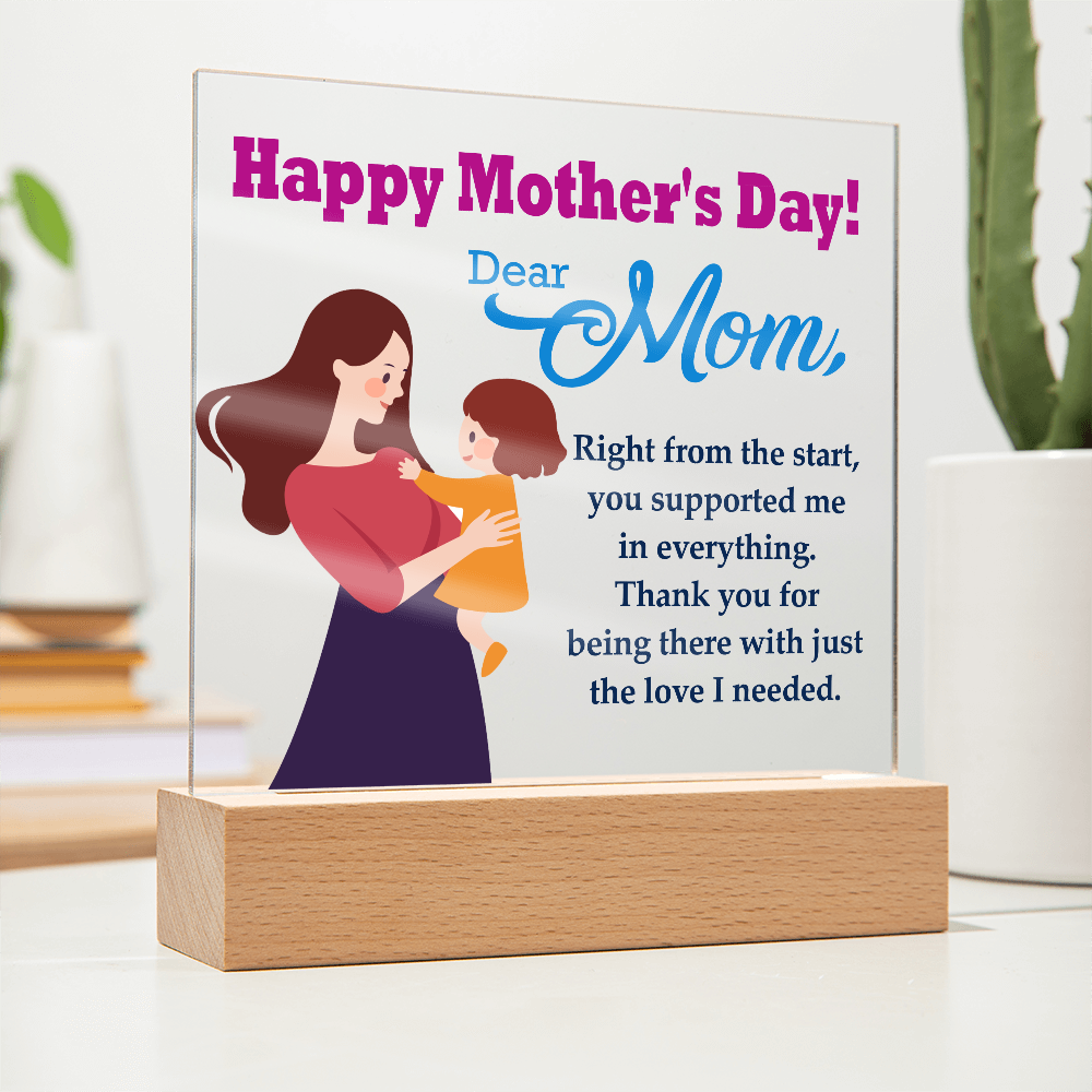 Dear Mom, Happy Mother's Day! Right From The Start, You Supported Me - Acrylic Square Plaque - Gift for Mom