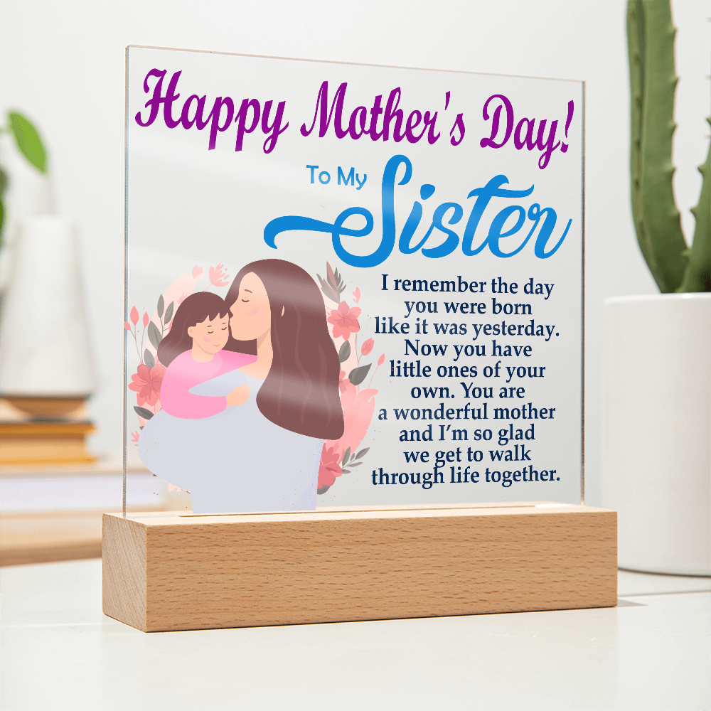To My Sister, Happy Mother's Day! You Are A Wonderful Mother And I'm So Glad We Get To Walk Through Life Together - Acrylic Square Plaque - Gift for Mom