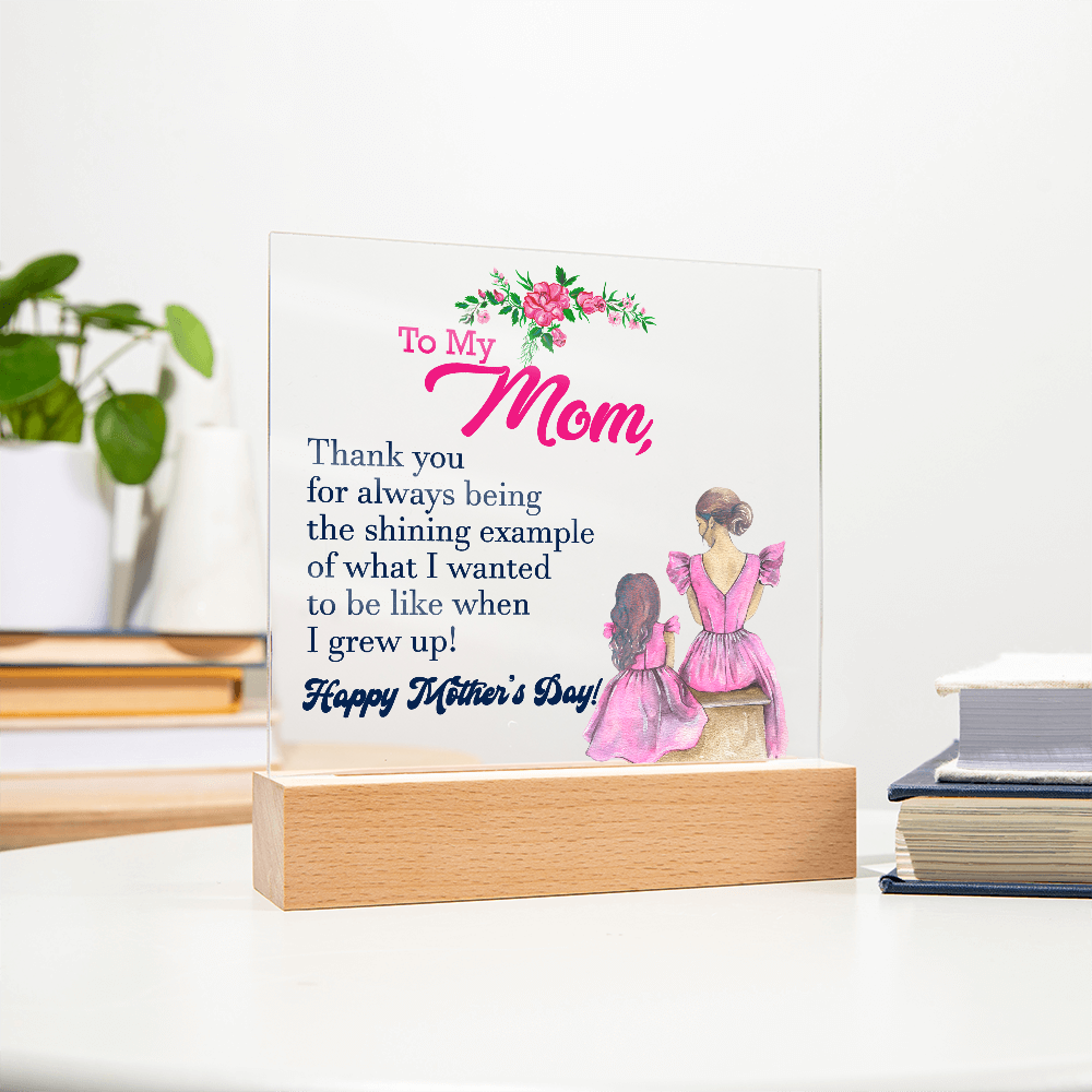 To My Mom, Thank You For Always Being The Shining Example - Happy Mother's Day - Acrylic Square Plaque - Gift for Mom