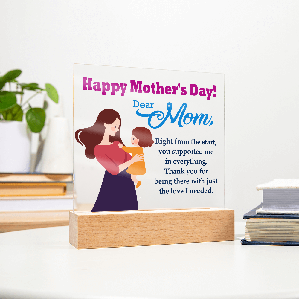 Dear Mom, Happy Mother's Day! Right From The Start, You Supported Me - Acrylic Square Plaque - Gift for Mom
