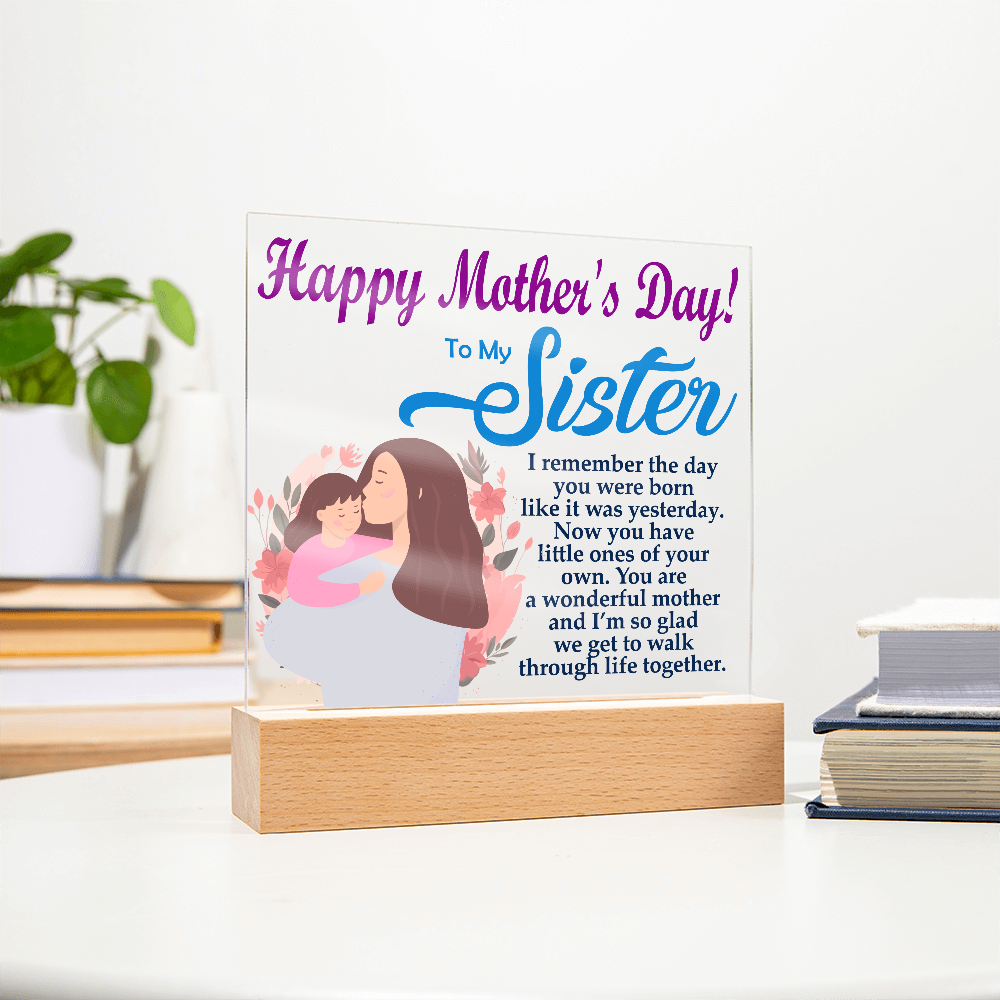 To My Sister, Happy Mother's Day! You Are A Wonderful Mother And I'm So Glad We Get To Walk Through Life Together - Acrylic Square Plaque - Gift for Mom