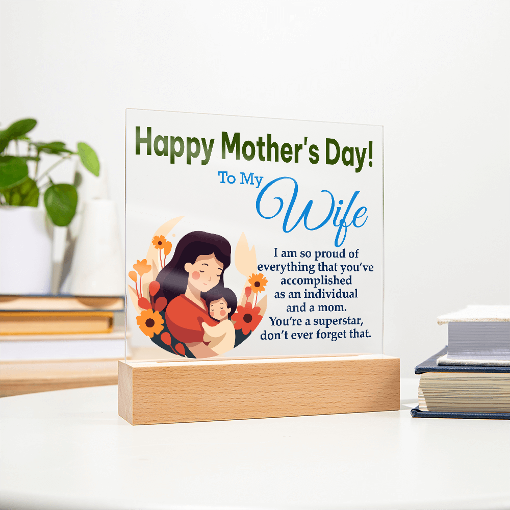 To My Wife, Happy Mother's Day! I Am Proud Of Everything That You've Accomplished As An Individual And A Mom - Acrylic Square Plaque - Gift for Mom