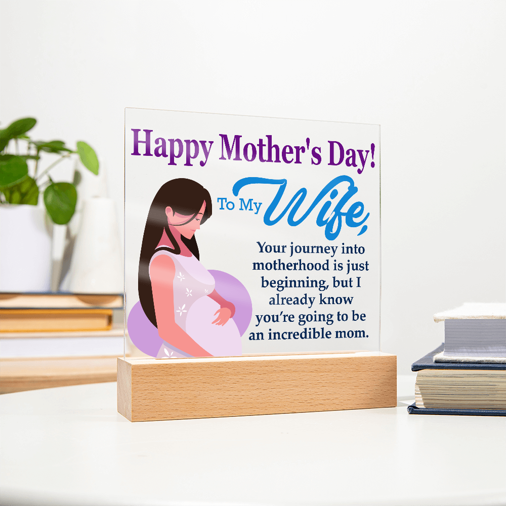 To My Wife, Happy Mother's Day! Your Journey Into Motherhood Is Just Beginning - Acrylic Square Plaque - Gift for Mom