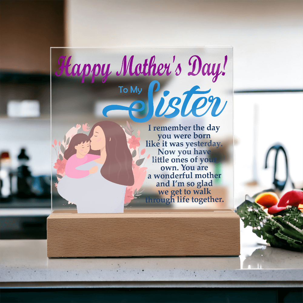 To My Sister, Happy Mother's Day! You Are A Wonderful Mother And I'm So Glad We Get To Walk Through Life Together - Acrylic Square Plaque - Gift for Mom