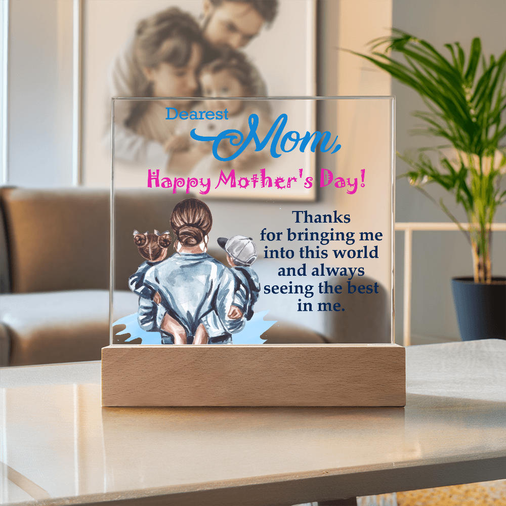 Dearest Mom, Happy Mother's Day! Thanks For Bringing Me Into This World - Acrylic Square Plaque - Gift for Mom