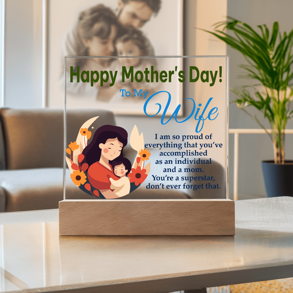 To My Wife, Happy Mother's Day! I Am Proud Of Everything That You've Accomplished As An Individual And A Mom - Acrylic Square Plaque - Gift for Mom
