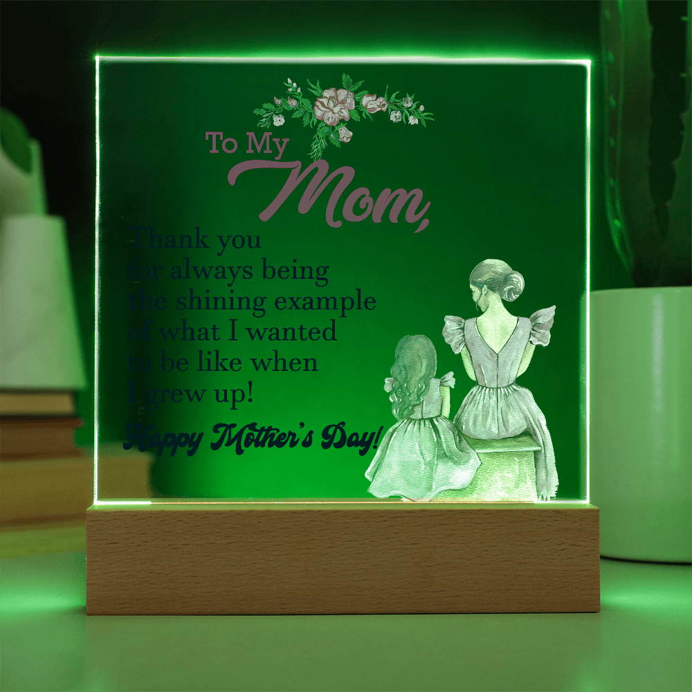 To My Mom, Thank You For Always Being The Shining Example - Happy Mother's Day - Acrylic Square Plaque - Gift for Mom