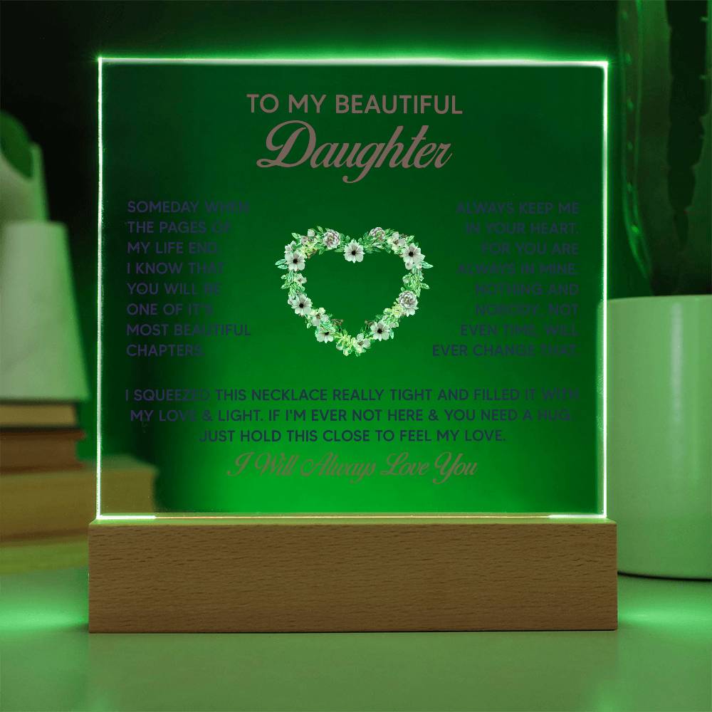 To My Beautiful Daughter, Just Hold This Close To Feel My Love - Acrylic Square Plaque - Gift for Daughter