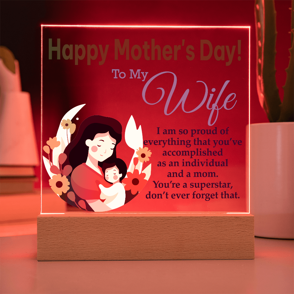 To My Wife, Happy Mother's Day! I Am Proud Of Everything That You've Accomplished As An Individual And A Mom - Acrylic Square Plaque - Gift for Mom