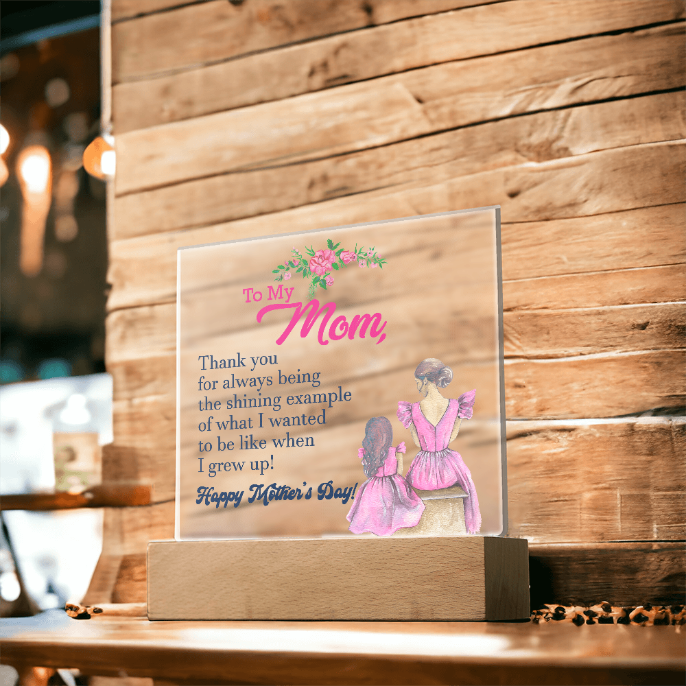 To My Mom, Thank You For Always Being The Shining Example - Happy Mother's Day - Acrylic Square Plaque - Gift for Mom
