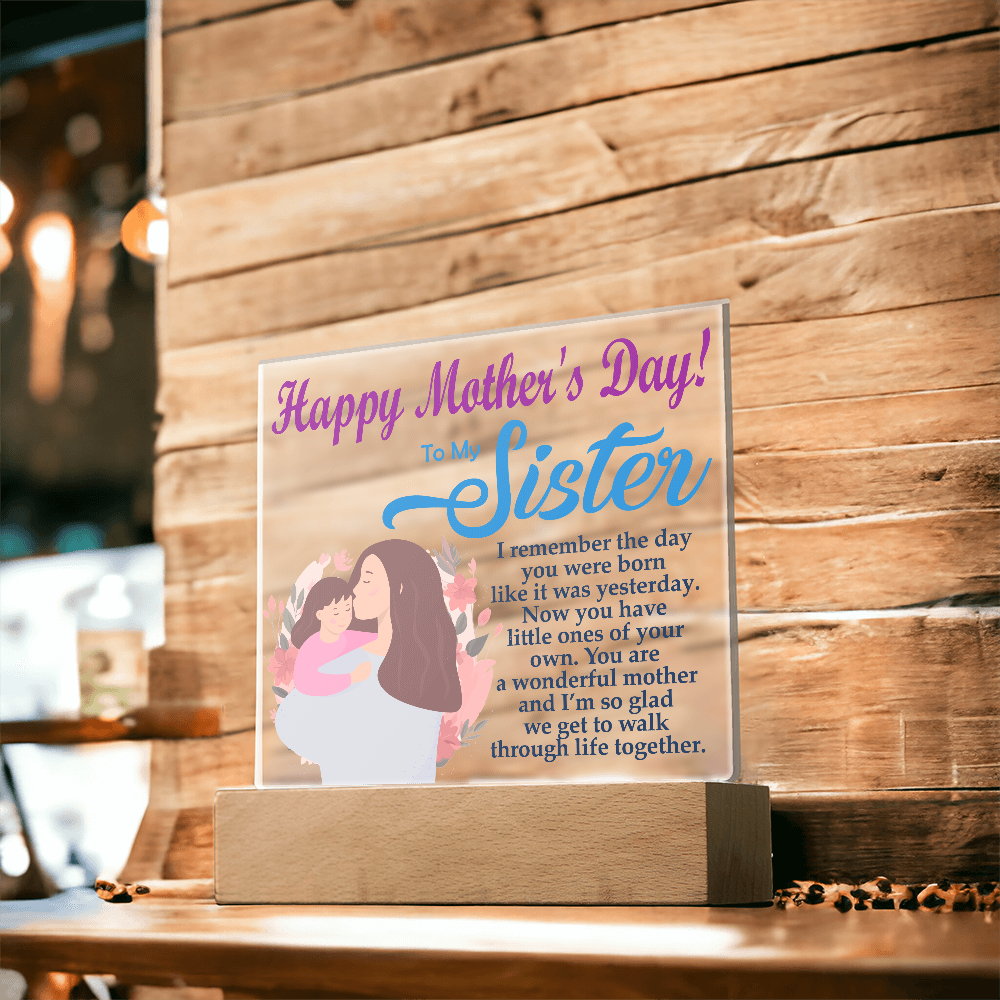 To My Sister, Happy Mother's Day! You Are A Wonderful Mother And I'm So Glad We Get To Walk Through Life Together - Acrylic Square Plaque - Gift for Mom