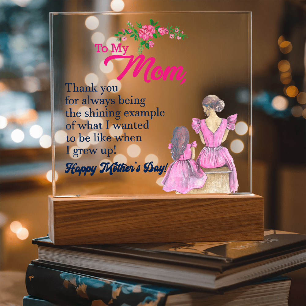 To My Mom, Thank You For Always Being The Shining Example - Happy Mother's Day - Acrylic Square Plaque - Gift for Mom