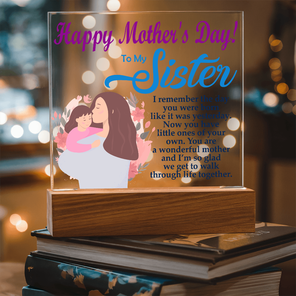 To My Sister, Happy Mother's Day! You Are A Wonderful Mother And I'm So Glad We Get To Walk Through Life Together - Acrylic Square Plaque - Gift for Mom