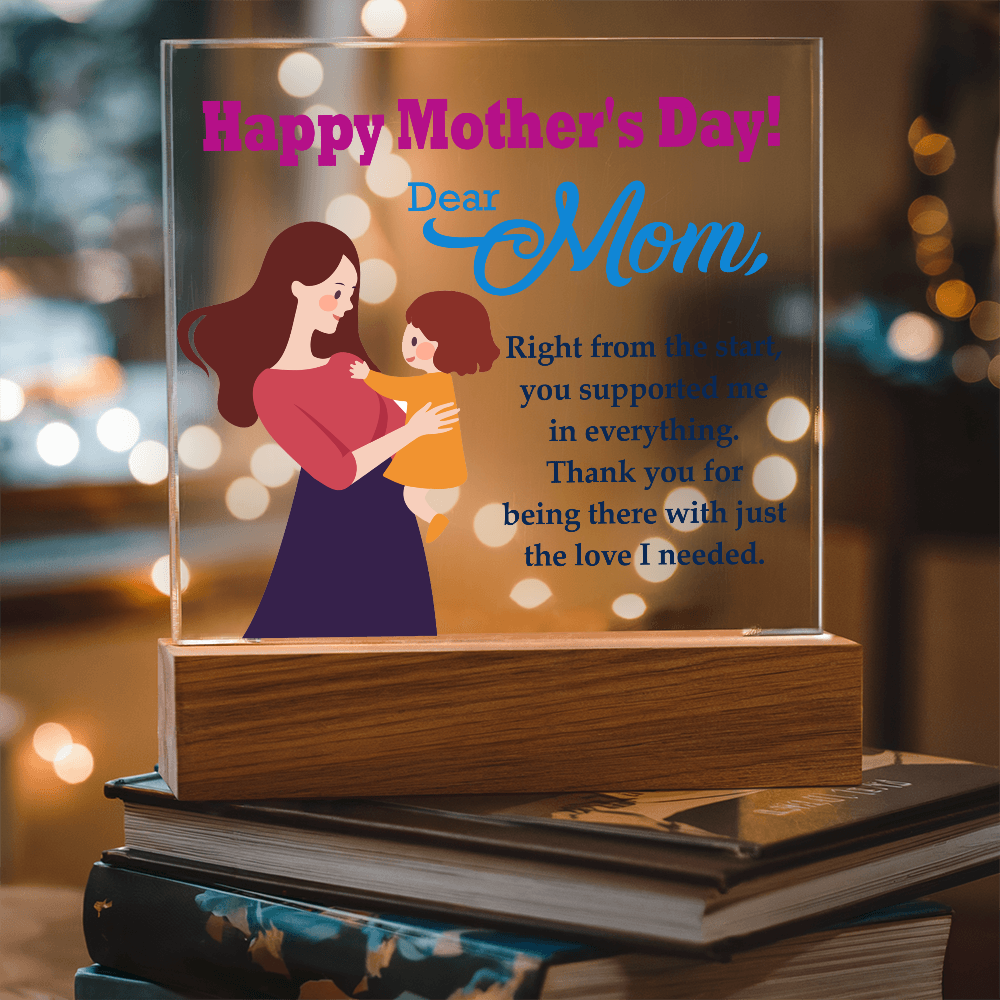 Dear Mom, Happy Mother's Day! Right From The Start, You Supported Me - Acrylic Square Plaque - Gift for Mom