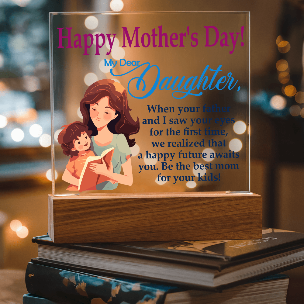 My Dear Daughter, Happy Mother's Day! Be The Best Mom For Your Kids! - Acrylic Square Plaque - Gift for Mom