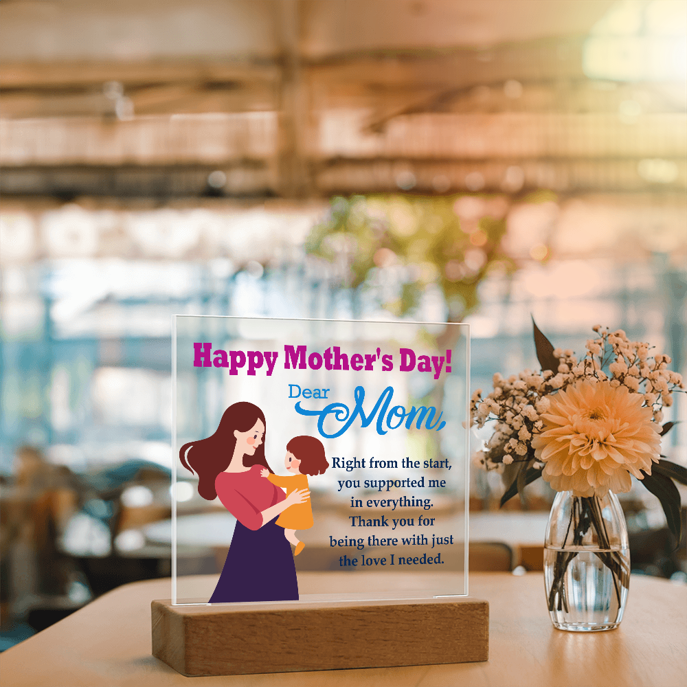 Dear Mom, Happy Mother's Day! Right From The Start, You Supported Me - Acrylic Square Plaque - Gift for Mom
