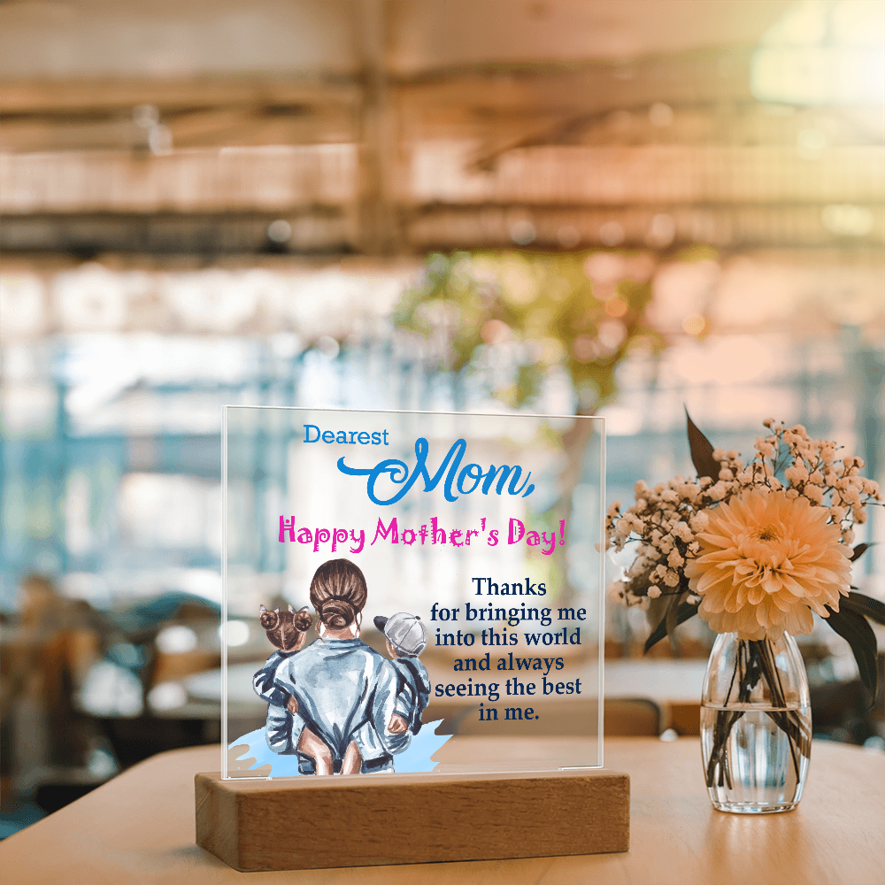Dearest Mom, Happy Mother's Day! Thanks For Bringing Me Into This World - Acrylic Square Plaque - Gift for Mom