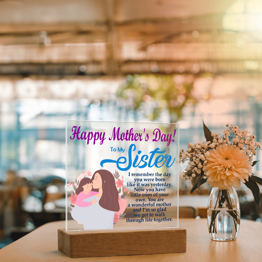 To My Sister, Happy Mother's Day! You Are A Wonderful Mother And I'm So Glad We Get To Walk Through Life Together - Acrylic Square Plaque - Gift for Mom