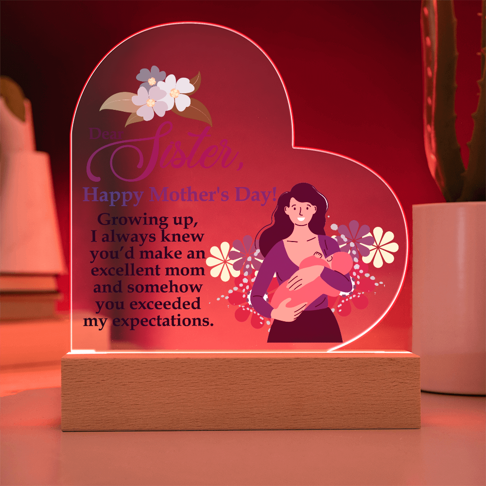 Dear Sister, Happy Mother's Day! Growing Up, I Always Knew You'd Make An Excellent Mom - Acrylic Heart & Sweetest Devotion Flower Bouquet - Gift for Mom