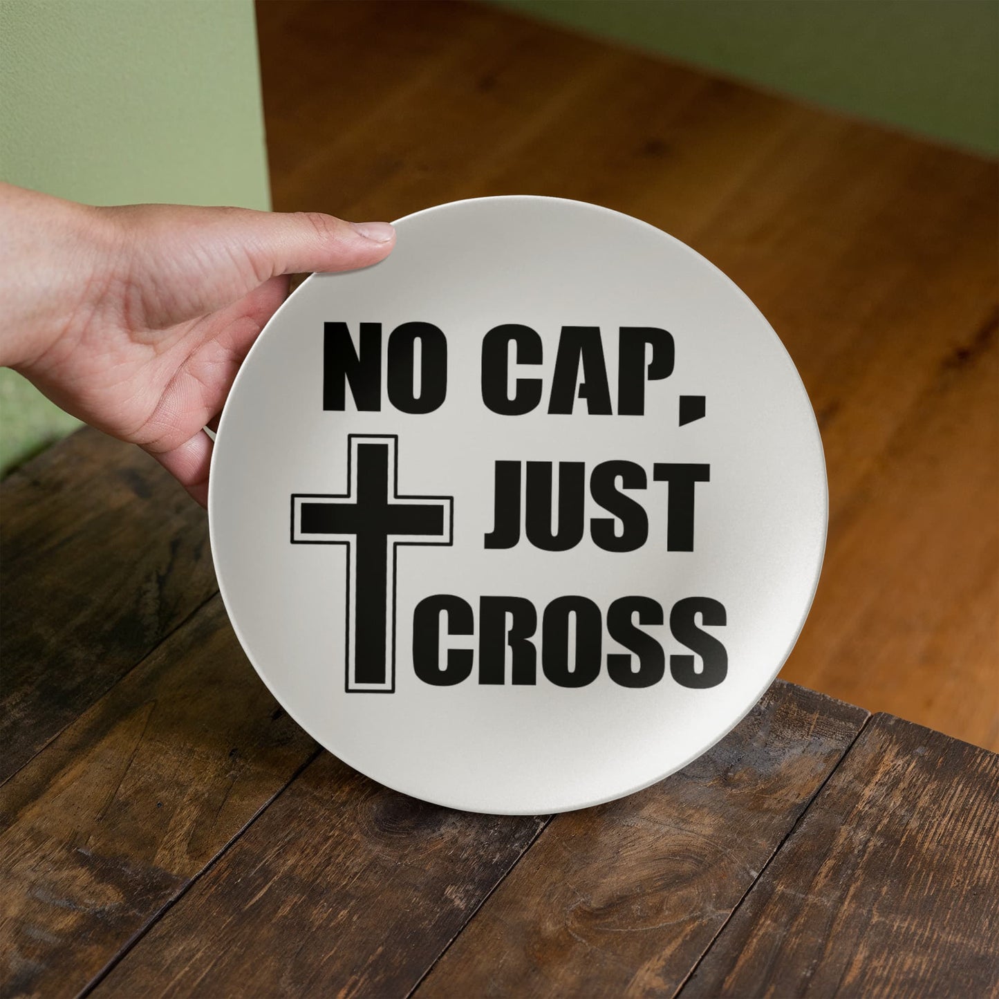 No Cap, Just Cross- 10” Plate - Gift for Her - Gift for Him