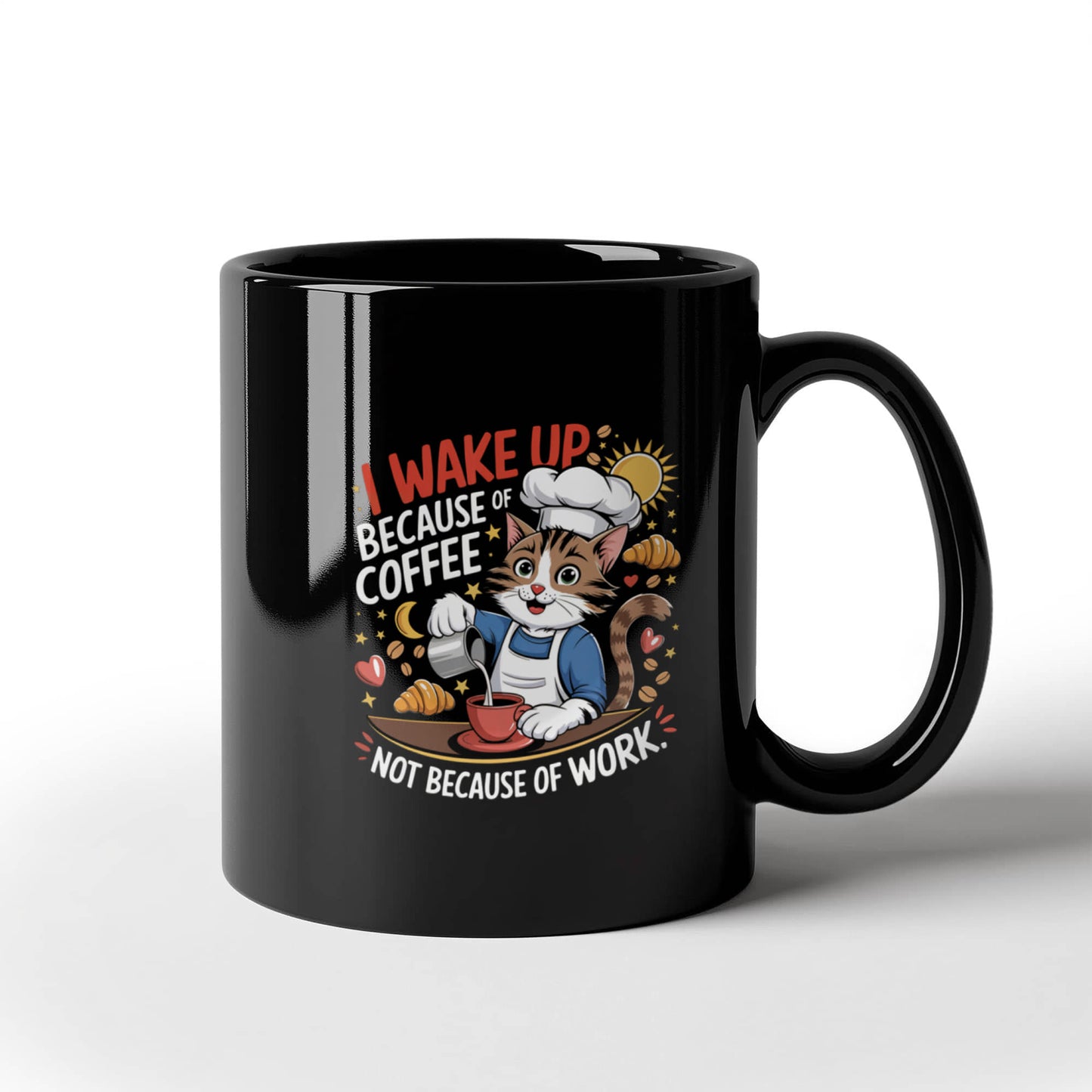 I Wake Up Because Of Coffee Not Because Of Work. - Black Ceramic Mug 11oz. & 15oz. - Gift for Her - Gift for Him