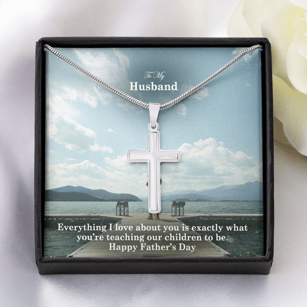 To My Husband, Everything I Love About You Is Exactly What You're Teaching Our Children To Be - Happy Father's Day - Artisan Crafted Stainless Cross Necklace - Gift for Husband