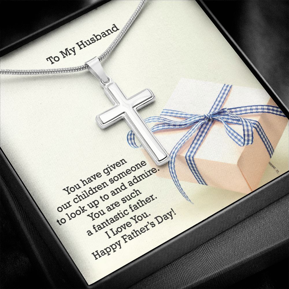 To My Husband, You Are Such A Fantastic Father - Happy Father's Day - Artisan Crafted Stainless Cross Necklace - Gift for Husband
