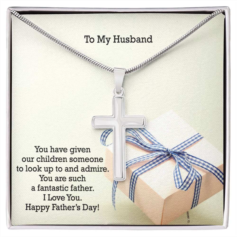 To My Husband, You Are Such A Fantastic Father - Happy Father's Day - Artisan Crafted Stainless Cross Necklace - Gift for Husband
