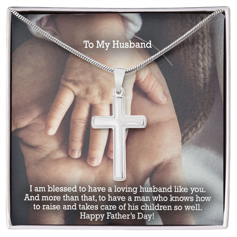 To My Husband, I Am Blessed To Have A Loving Husband Like You - Happy Father's Day - Artisan Crafted Stainless Cross Necklace - Gift for Husband